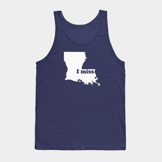 I Miss Louisiana - My Home State Tank Top by Yesteeyear